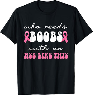 Who Needs Boobs With An Ass Like This Masectomy T-Shirt - T-Shirt | Black