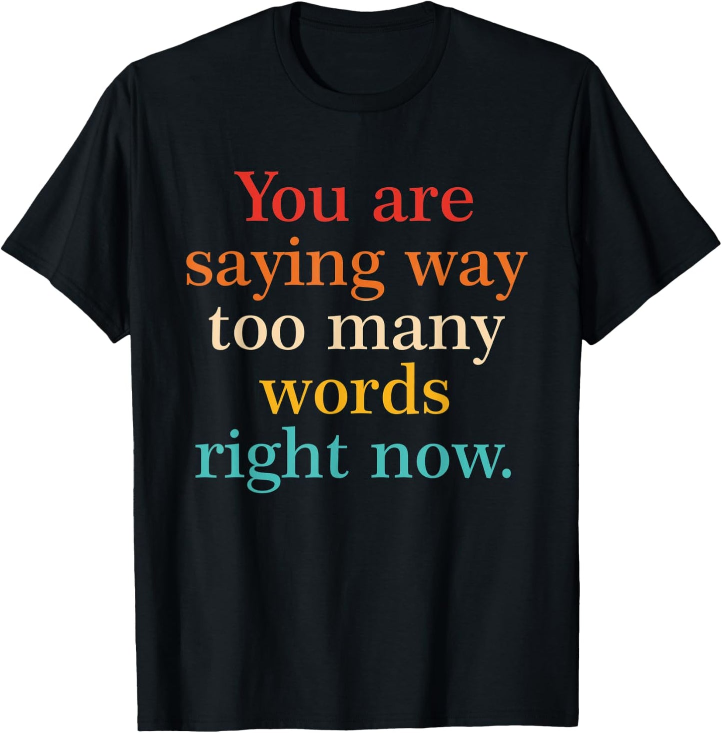 You Are Saying Way Too Many Words Right Now Vintage T-Shirt - T-Shirt | Black