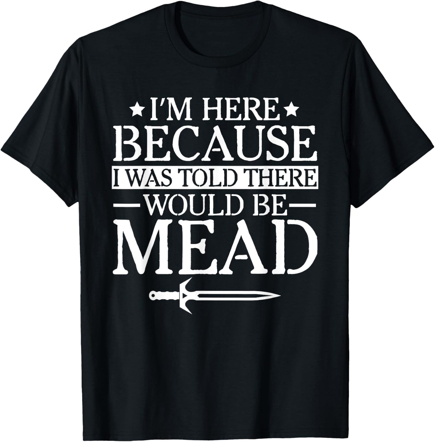 Ren Fair - I'm Here Because I Was Told There Would Be Mead T-Shirt - T-Shirt | Black