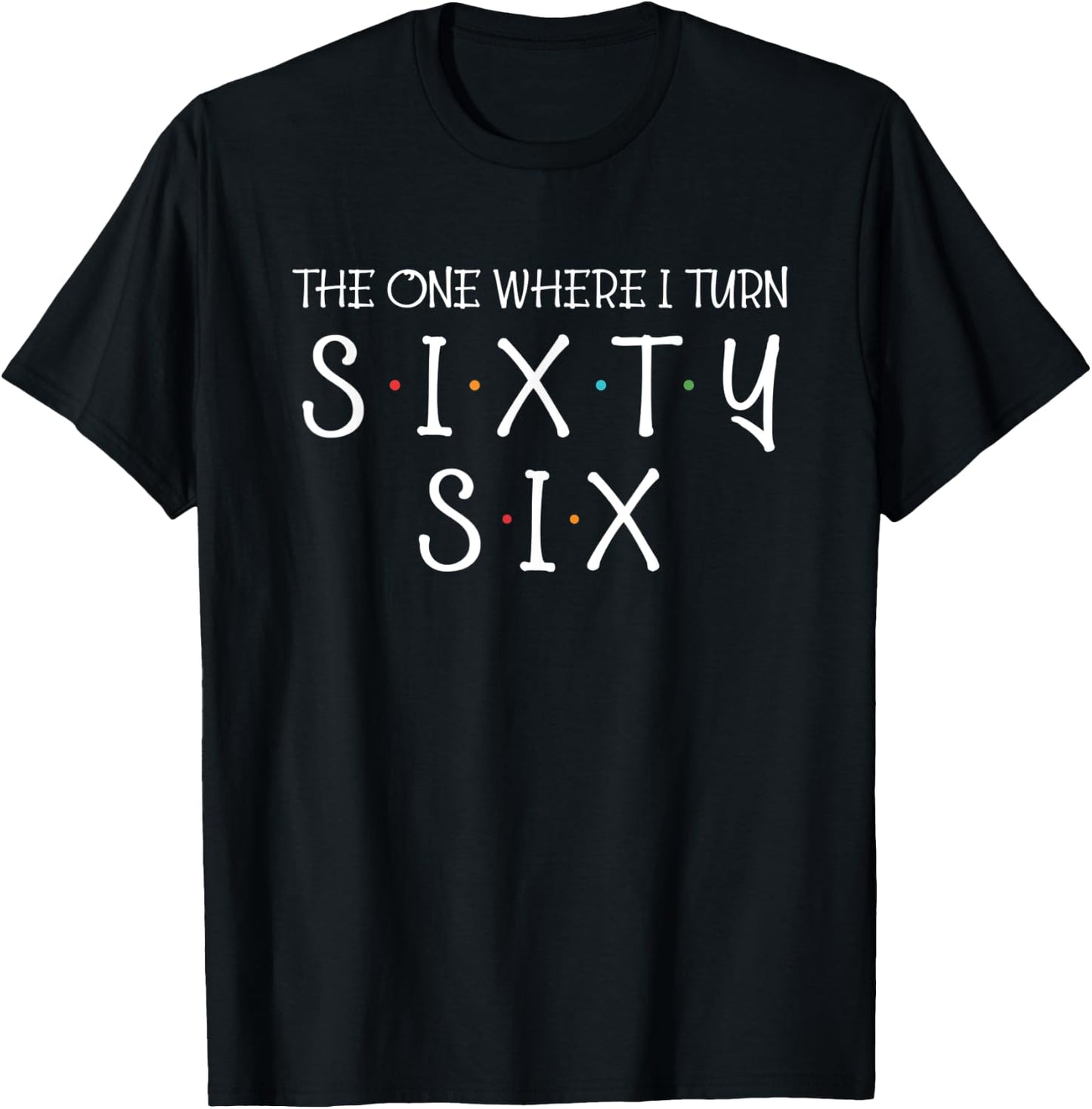 The One Where I Turn Sixty Six Funny 66th Birthday Party T-Shirt - T-Shirt | Black