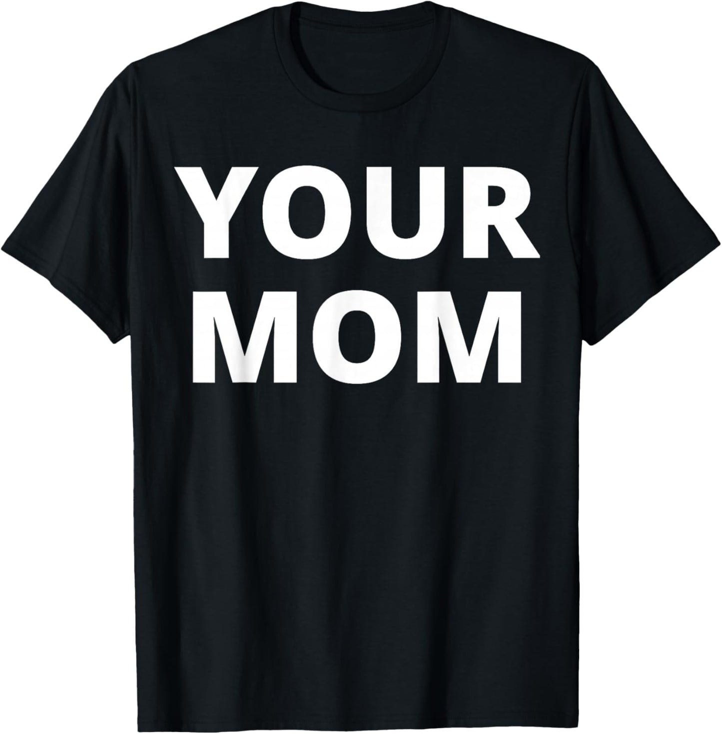 Your Mom - Funny T-Shirt - T-Shirt | Black