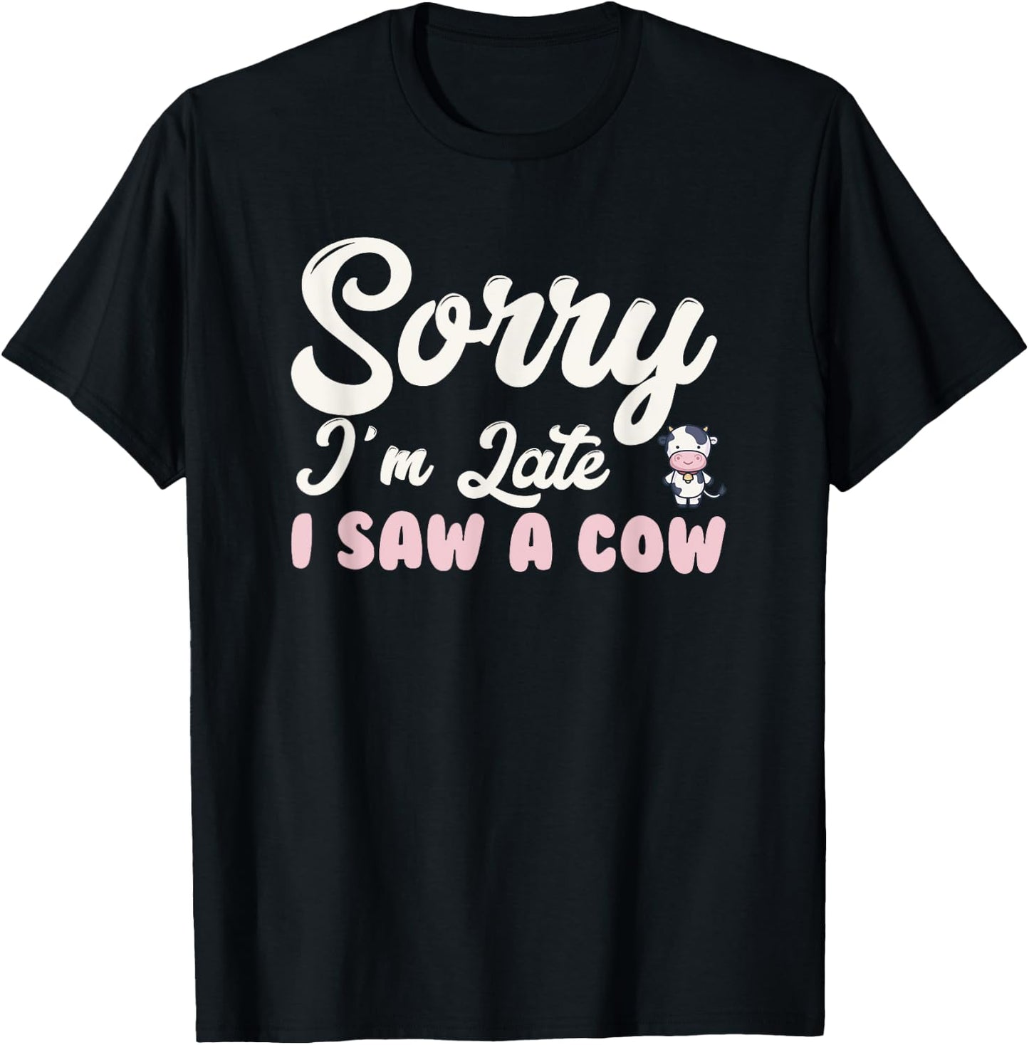 Funny sorry I'm late i saw a cow T-Shirt - T-Shirt | Black