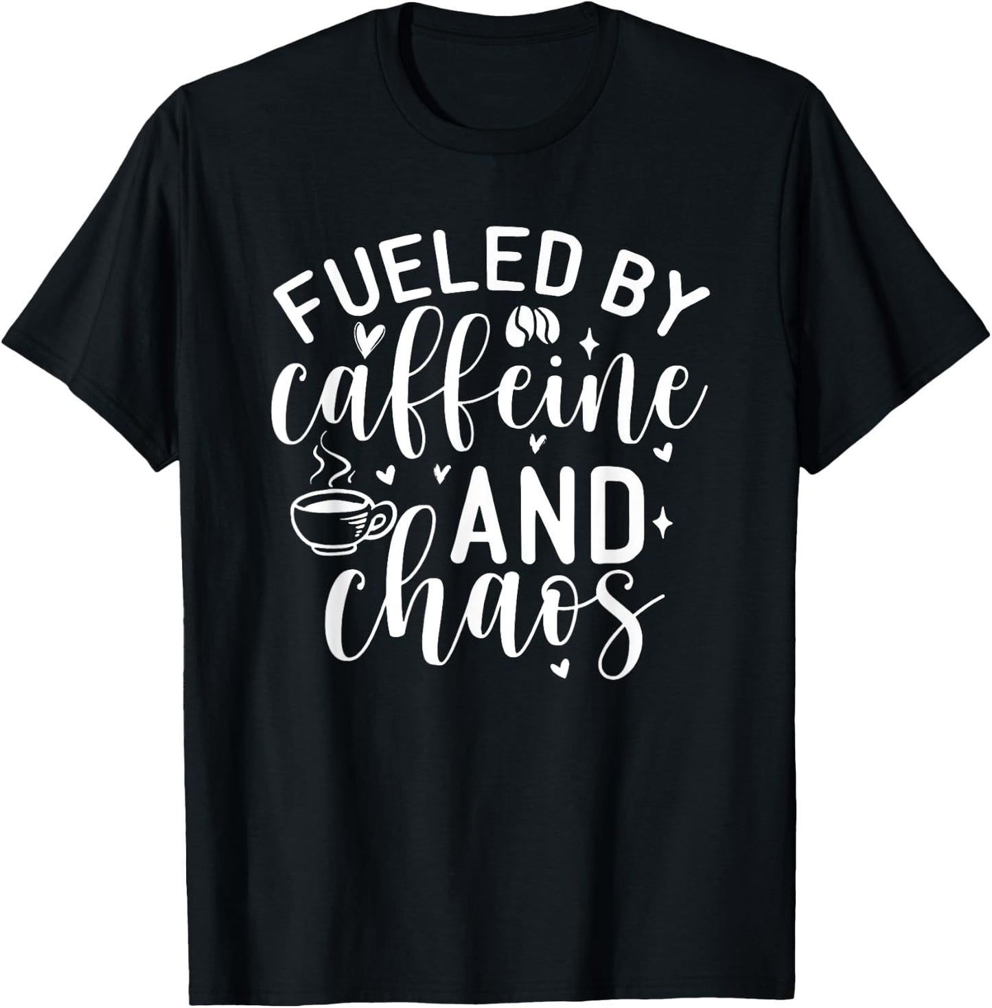 Fueled By Caffeine And Chaos, Mom Coffee Lover T-Shirt - T-Shirt | Black