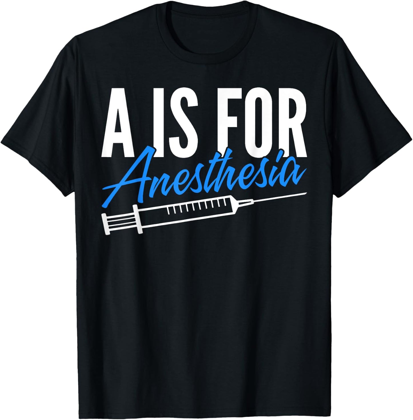 Anesthesiologist Anesthesiology A Is For Anesthesia T-Shirt - T-Shirt | Black