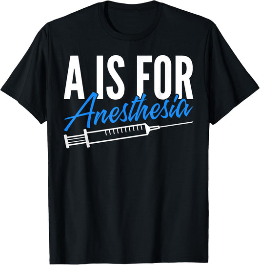 Anesthesiologist Anesthesiology A Is For Anesthesia T-Shirt - T-Shirt | Black