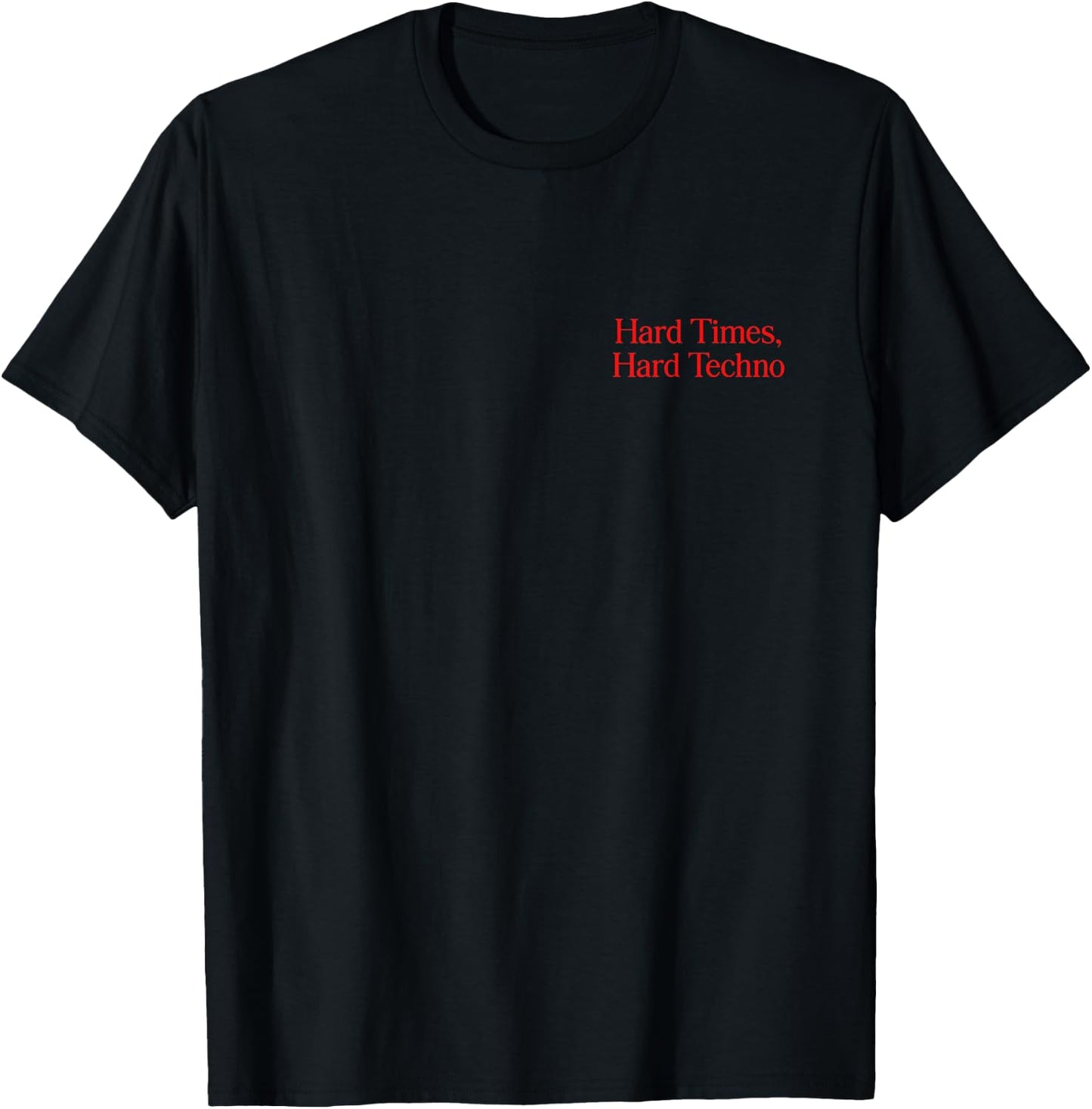 Hard times, hard techno. T-Shirt - T-Shirt | Black