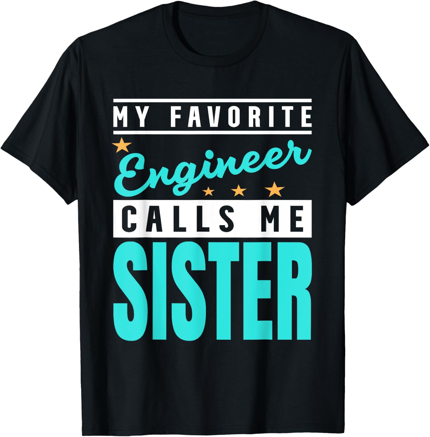 My Favorite Engineer Calls Me Sister, Engineer Sister T-Shirt - T-Shirt | Black