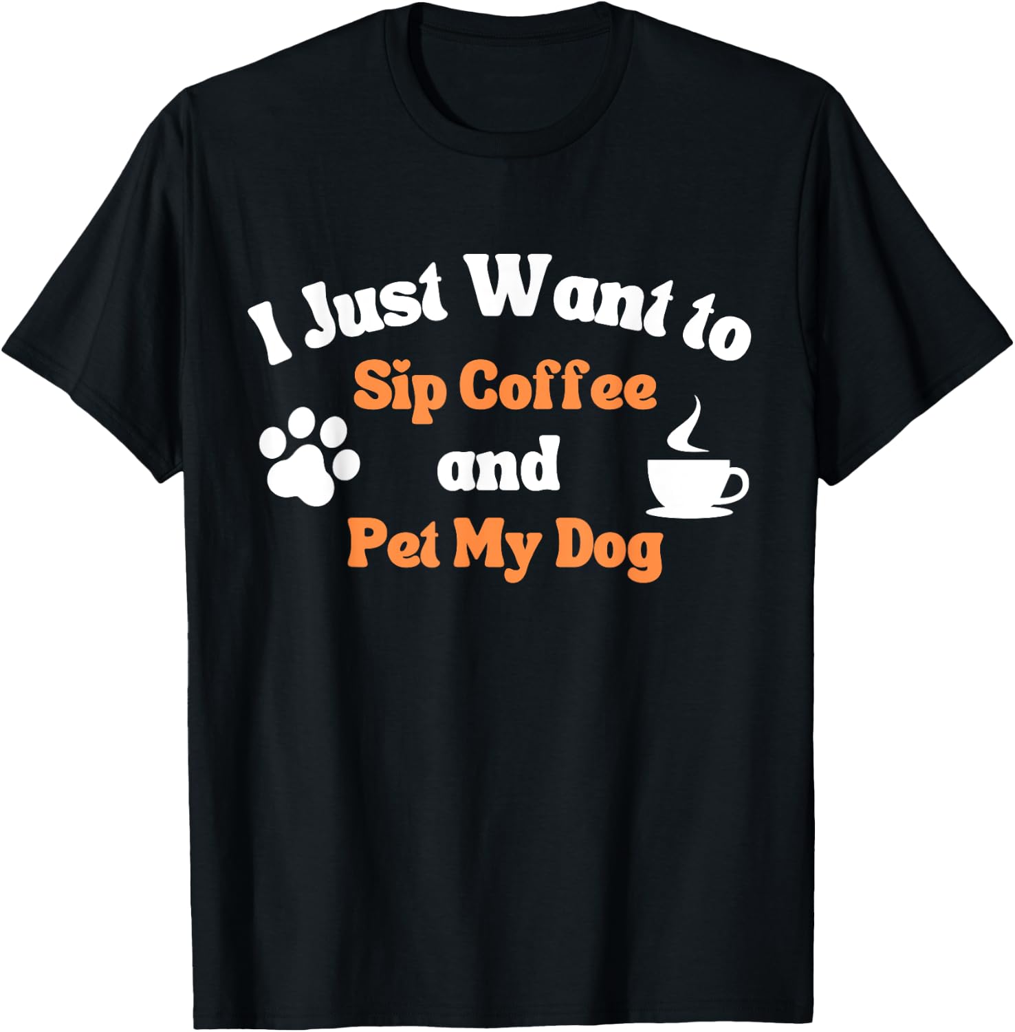 I Just Want to Sip Coffee and Pet My Dog Funny Men Women T-Shirt - T-Shirt | Black
