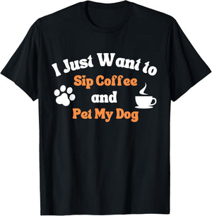 I Just Want to Sip Coffee and Pet My Dog Funny Men Women T-Shirt - T-Shirt | Black
