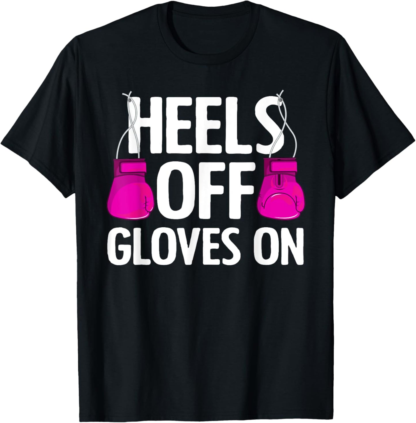 Funny Heels Off Gloves On Art Kickboxing Lover T-Shirt - T-Shirt | Black