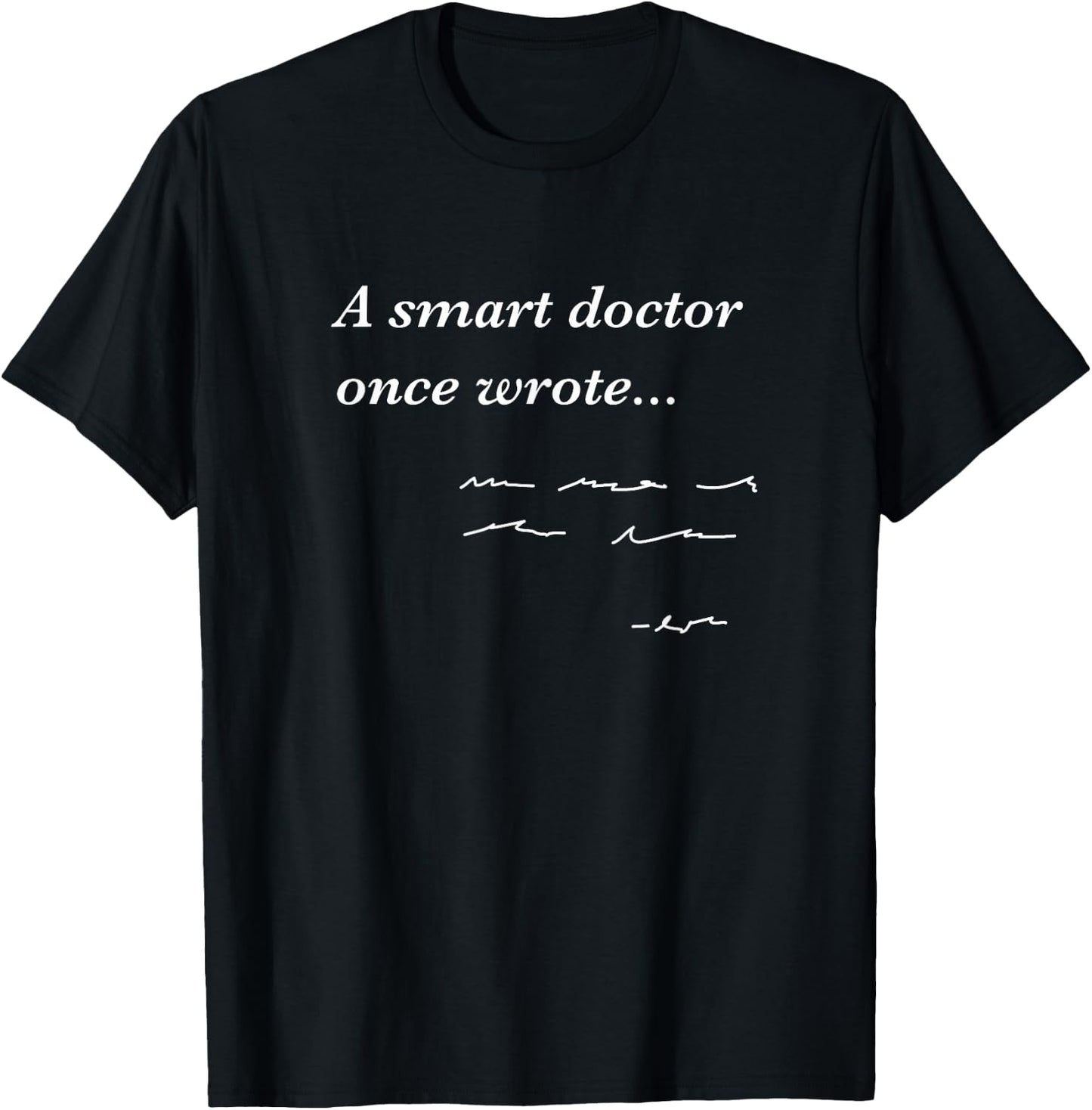 Funny Doctor Gifts Smart Doctor Once Wrote Medical Humor T-Shirt - T-Shirt | Black