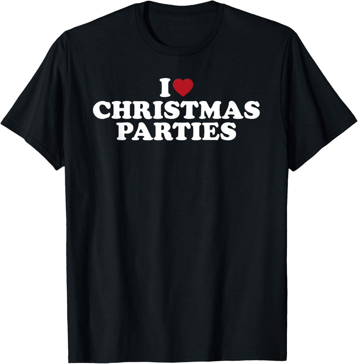 I Love Christmas Parties Funny Holiday Party Design T-Shirt - T-Shirt | Black