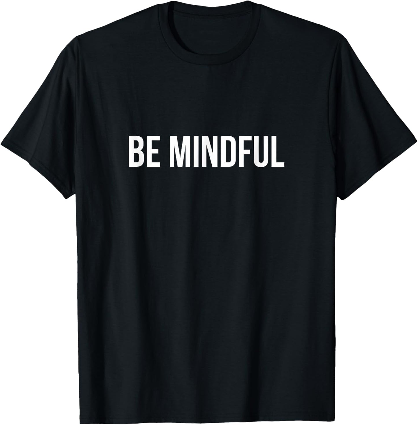 Be Mindful T-Shirt - T-Shirt | Black