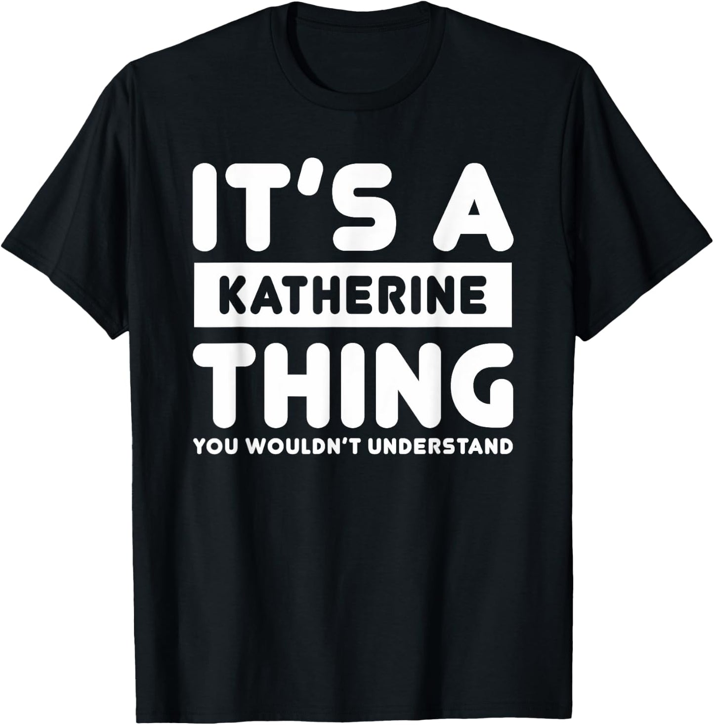 It's A Katherine Thing You Wouldn't Understand Katherine T-Shirt - T-Shirt | Black
