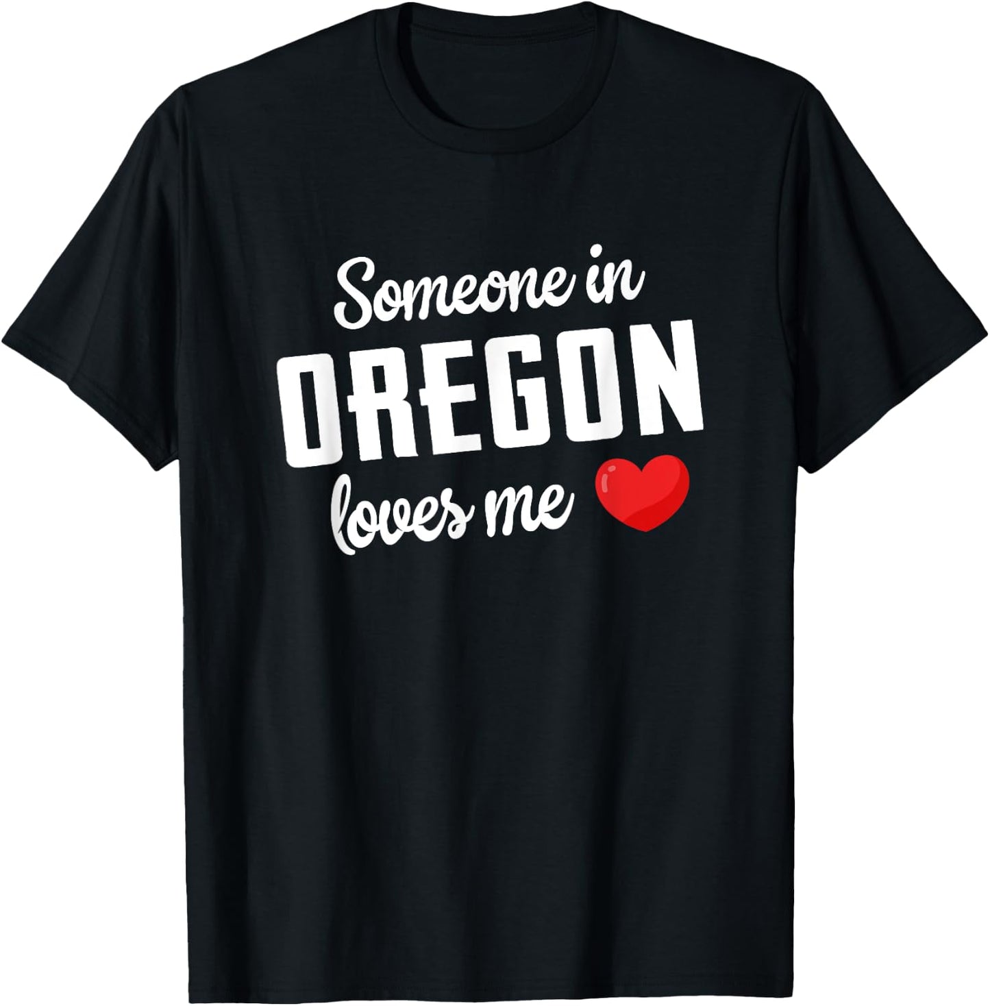 Someone In Oregon Loves Me T-Shirt - T-Shirt | Black