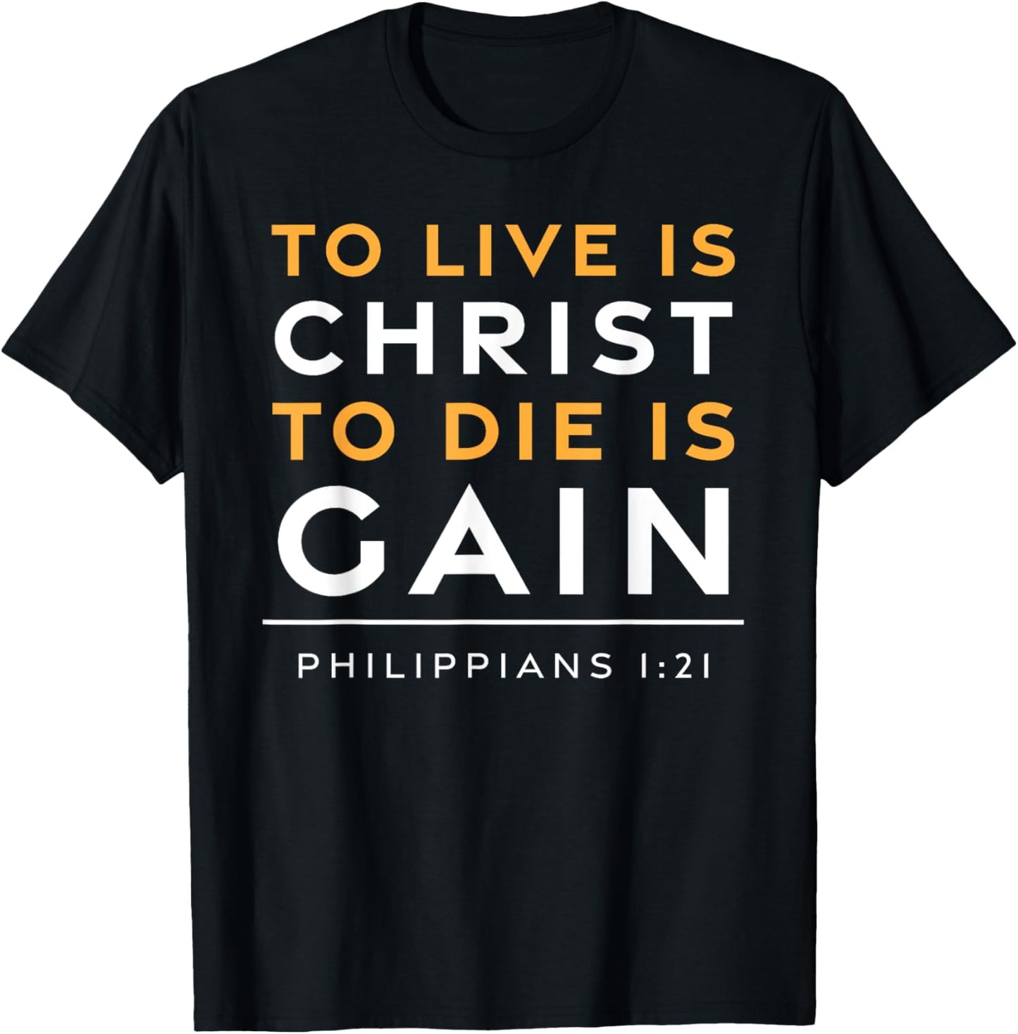 To Live Is Christ Jesus Christian Bible Verse T-Shirt - T-Shirt | Black