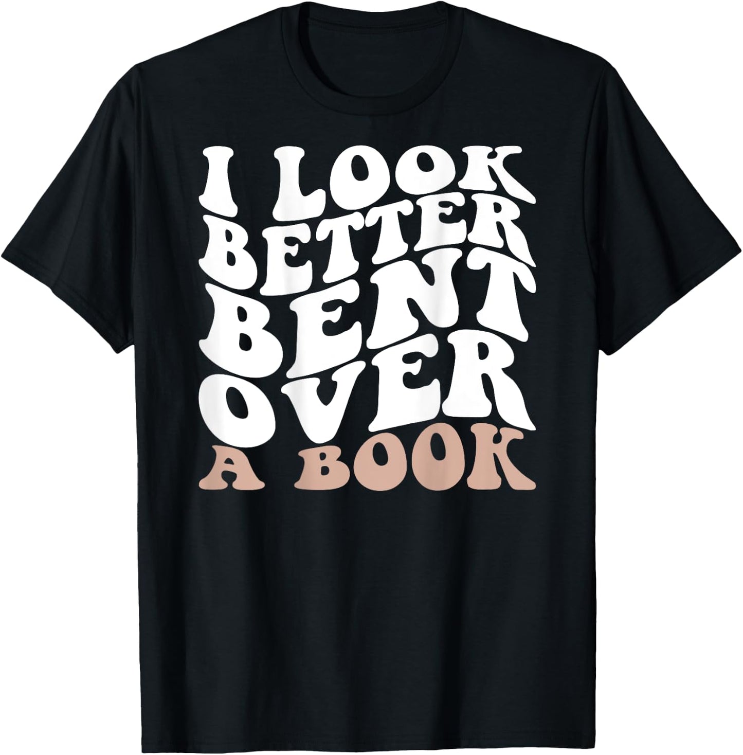 I Look Better Bent Over A Book Retro Groovy (On Back) T-Shirt - T-Shirt | Black