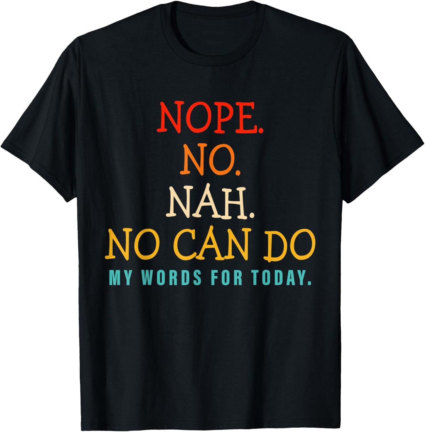 Nope No Nah No Can Do My Words For Today T-Shirt - T-Shirt | Black