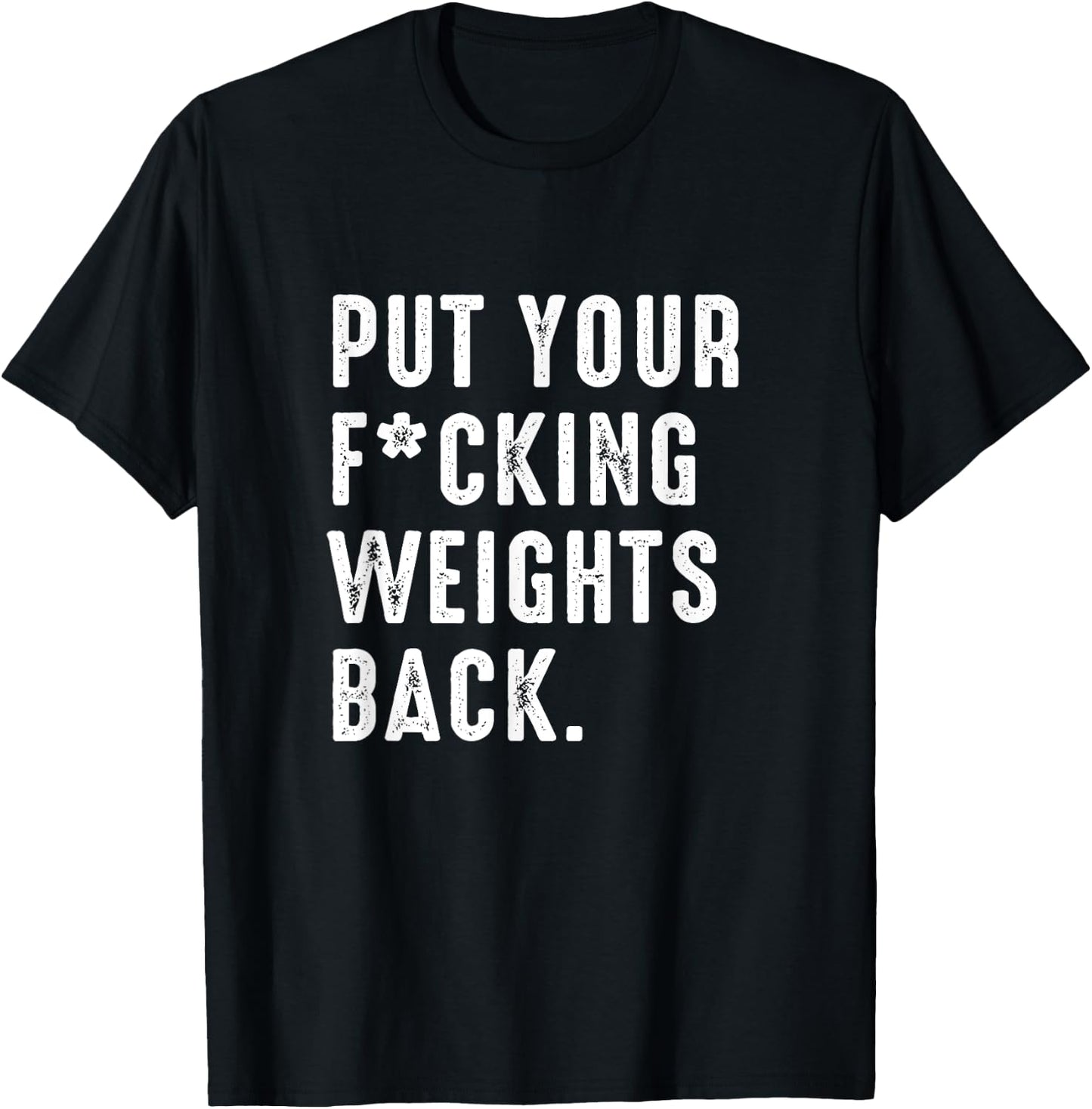 Put your fucking weights back - Gym workout T-Shirt - T-Shirt | Black