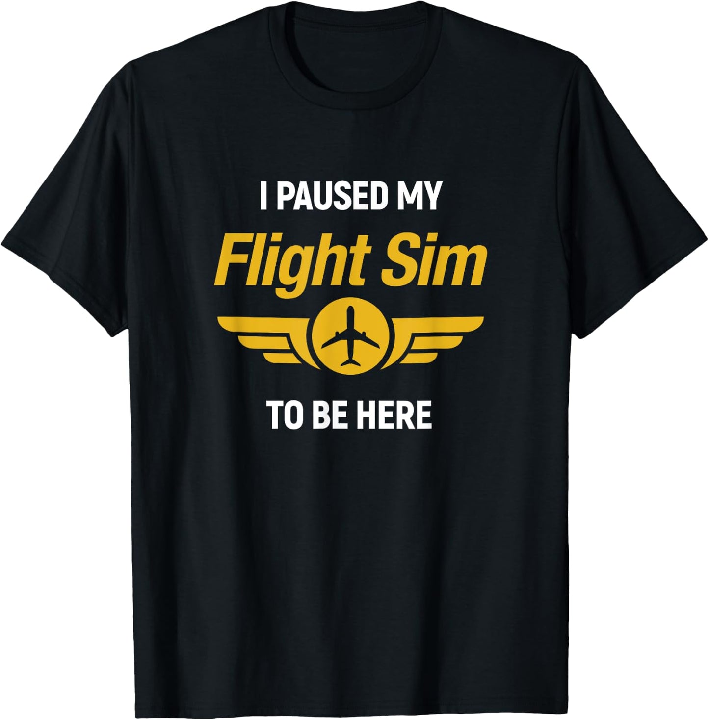 I Paused My Flight Simulator To Be Here Flightsim Pilot T-Shirt - T-Shirt | Black