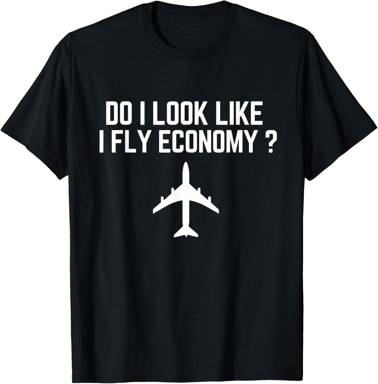 Do I Look Like I Fly Economy ? Funny First Class Traveling T-Shirt - T-Shirt | Black