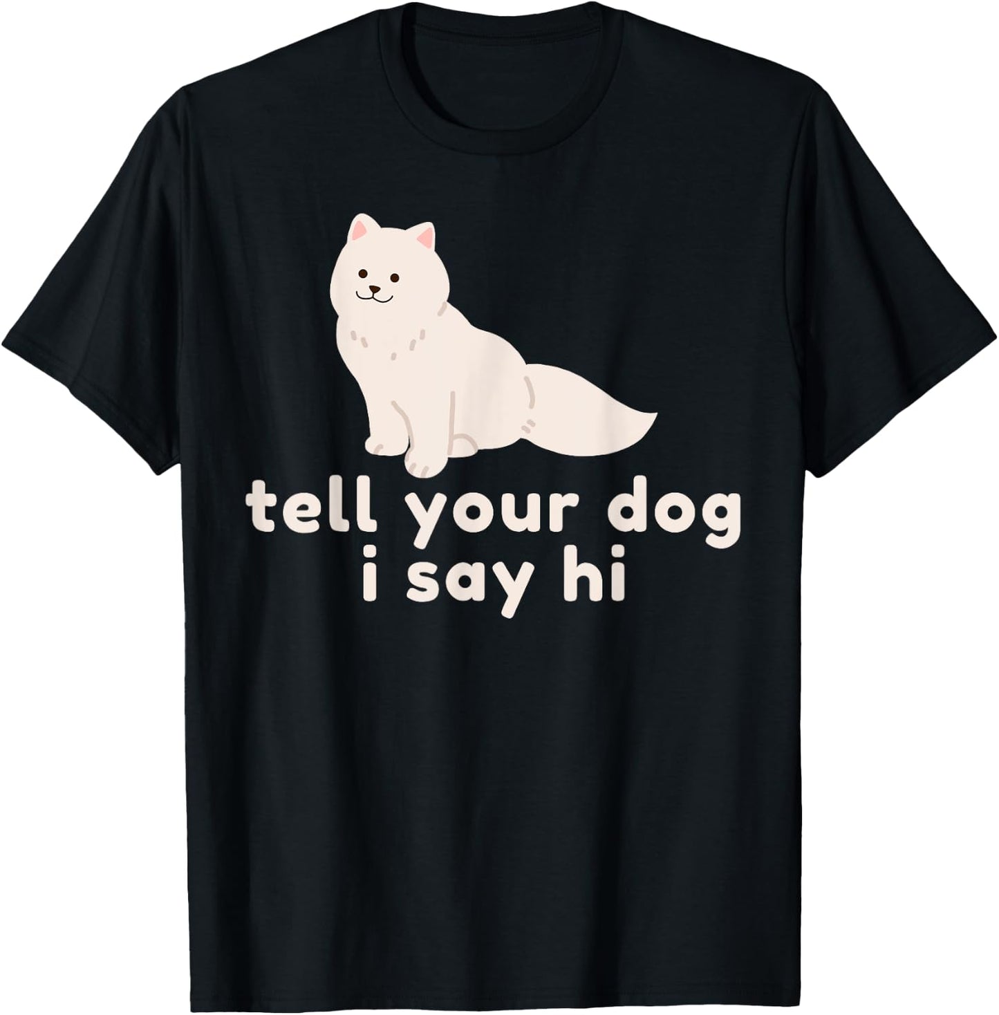 Cute Dog Lover Gift - Funny Tell Your Dog I Say Hi Dog Owner T-Shirt - T-Shirt | Black
