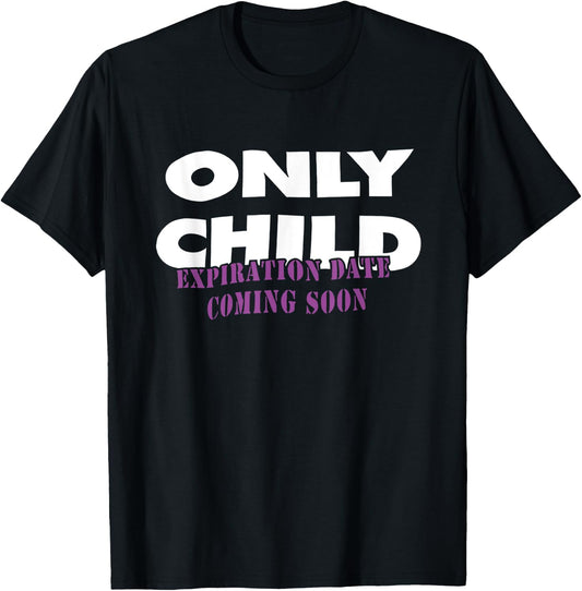 Only Child Expiration Date Coming Soon T-Shirt - T-Shirt | Black