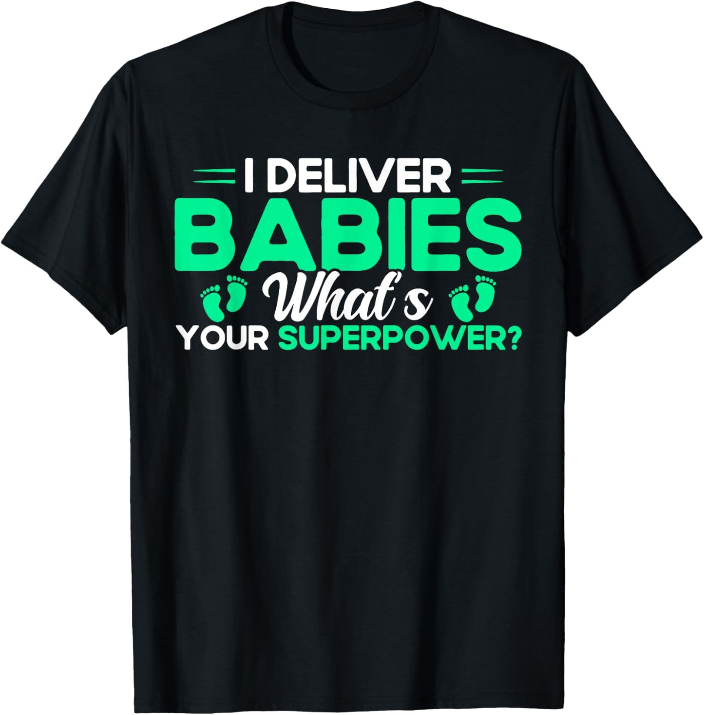 Nurse Midwife Birth Worker I Deliver Babies T-Shirt - T-Shirt | Black
