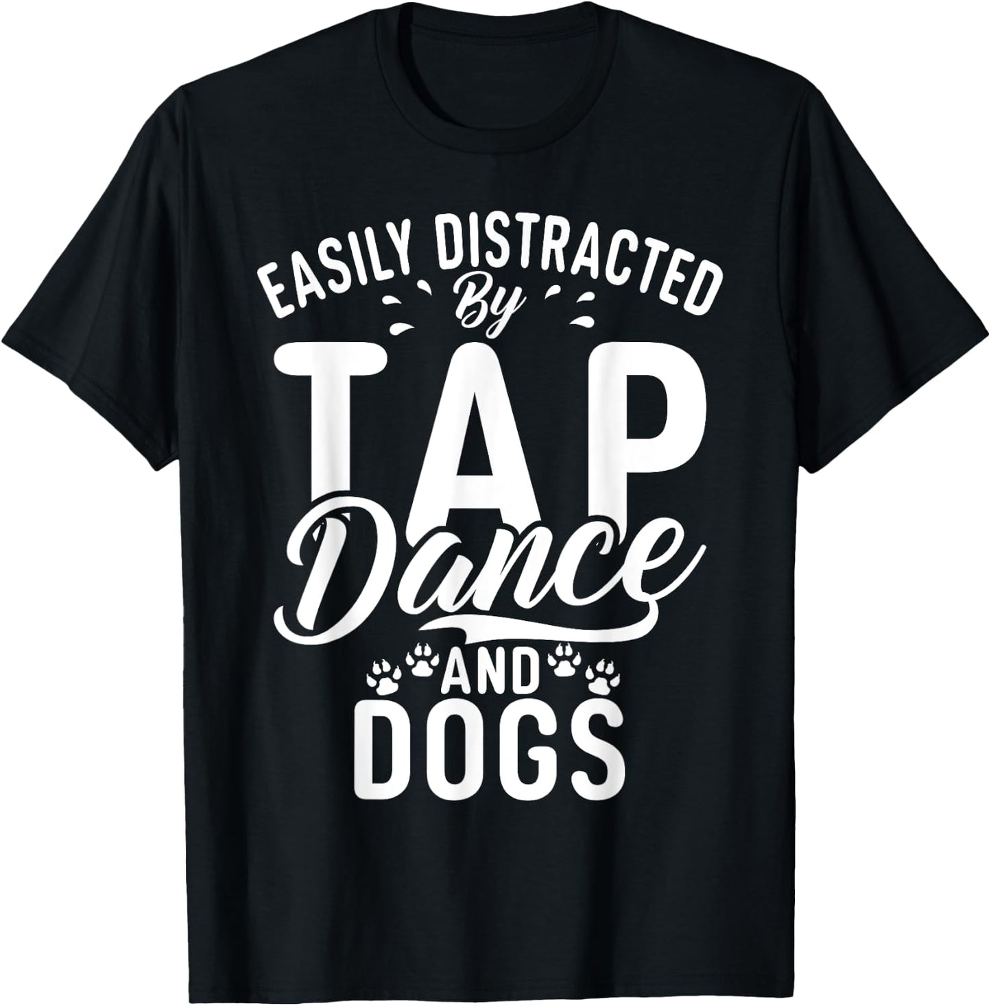 Easily distracted by Tap Dance and Dogs Tap Dance T-Shirt - T-Shirt | Black