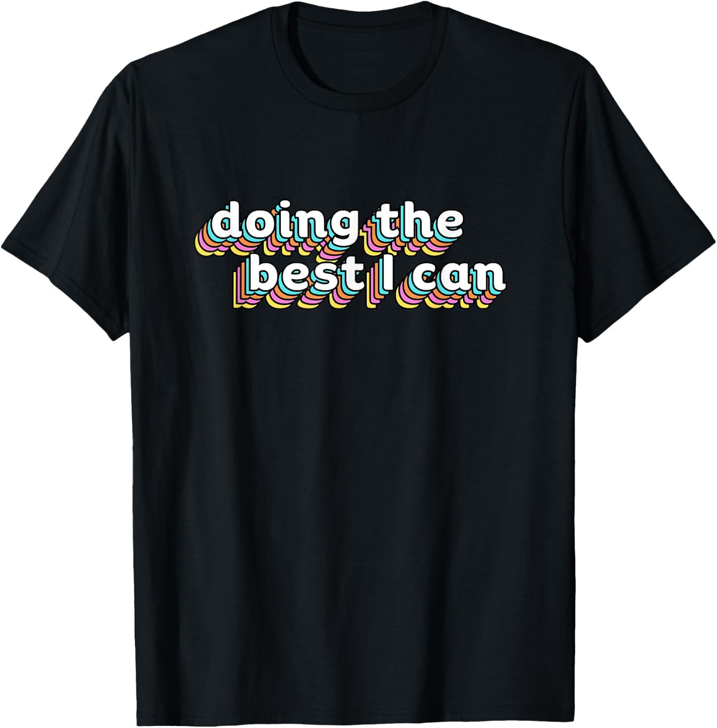 I’m Doing the Best I Can Shirt - Motivational Shirt T-Shirt - T-Shirt | Black