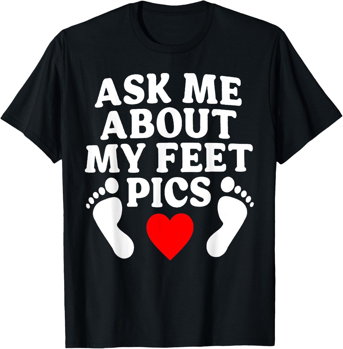 Ask Me About My Feet Pics Funny Feet Pics T-Shirt - T-Shirt | Black