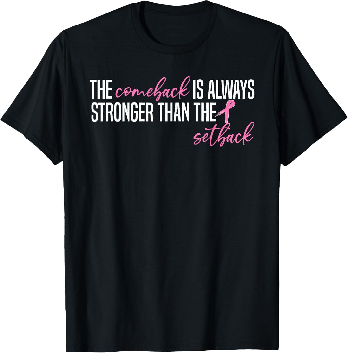 Pink Breast Cancer The Comeback Is Always Stronger Than The T-Shirt - T-Shirt | Black
