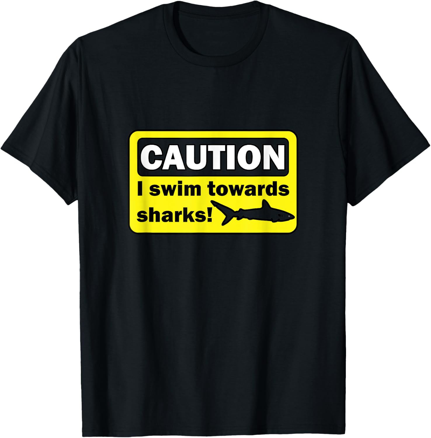 Caution I swim towards sharks T-Shirt - T-Shirt | Black