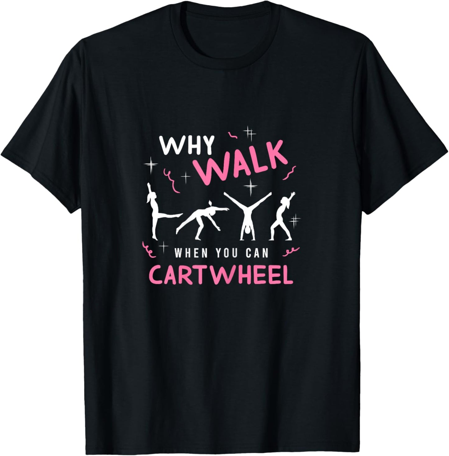 Why Walk When You Can Cart Wheel Funny Tumbling Gymnastics T-Shirt - T-Shirt | Black
