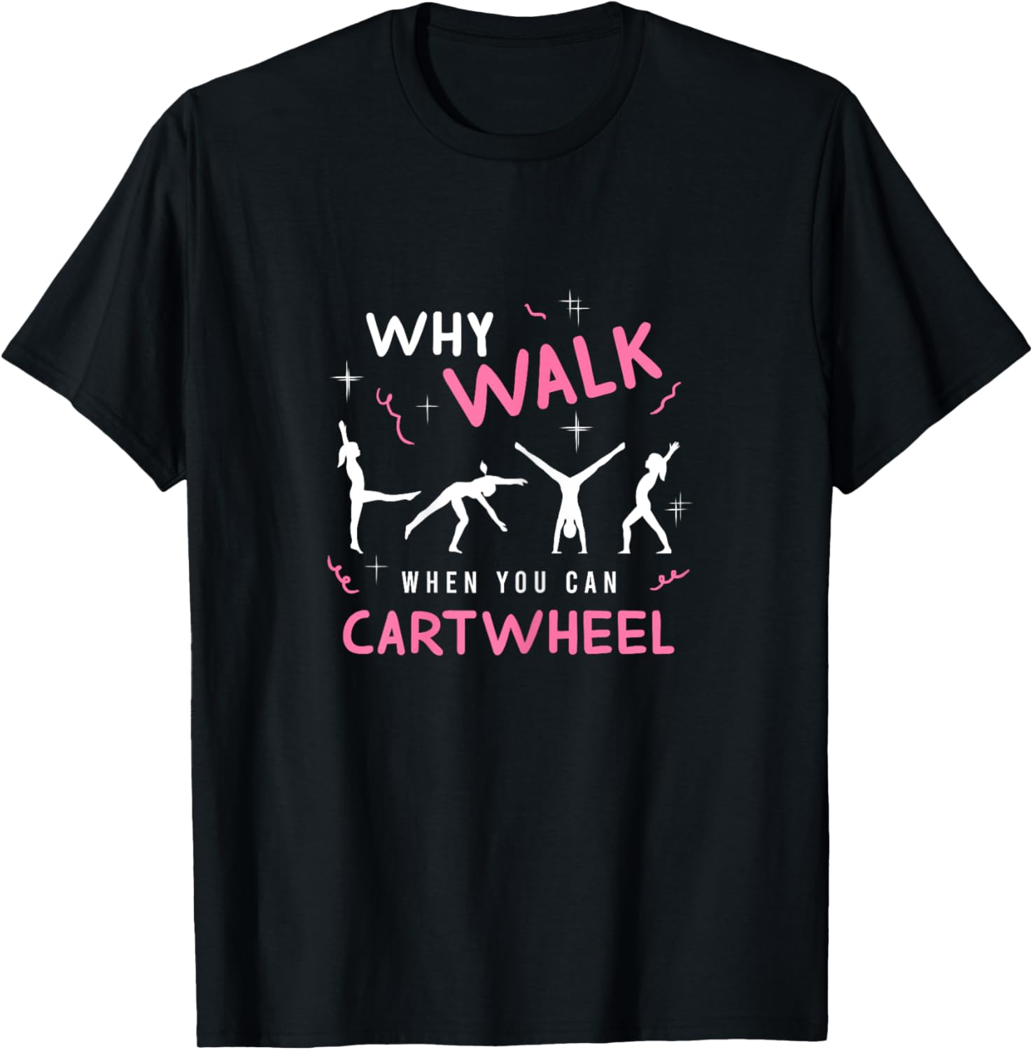 Why Walk When You Can Cart Wheel Funny Tumbling Gymnastics T-Shirt - T-Shirt | Black