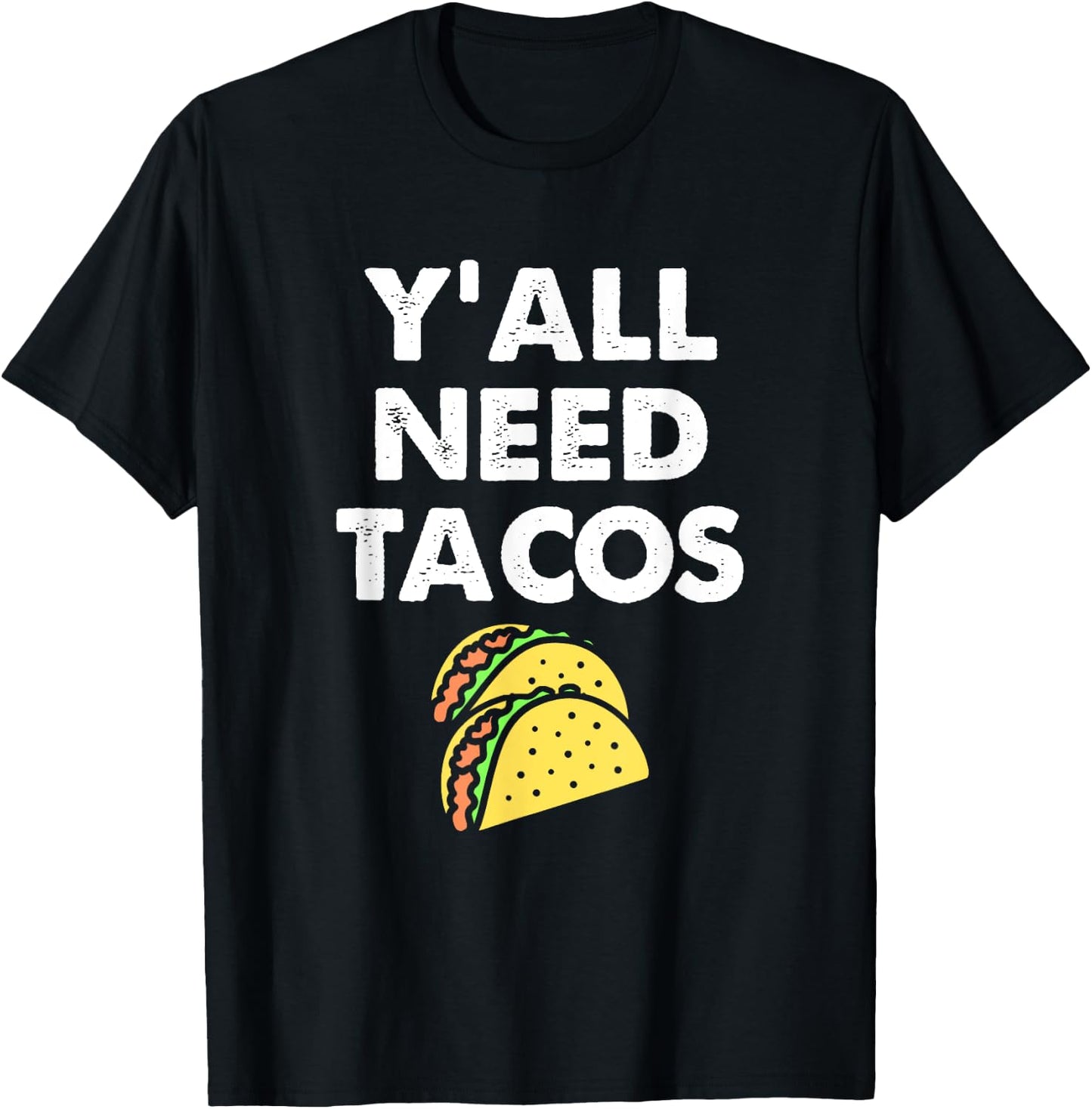 Funny Y'all Need Tacos Design For Taco Trucks on Tuesday T-Shirt - T-Shirt | Black