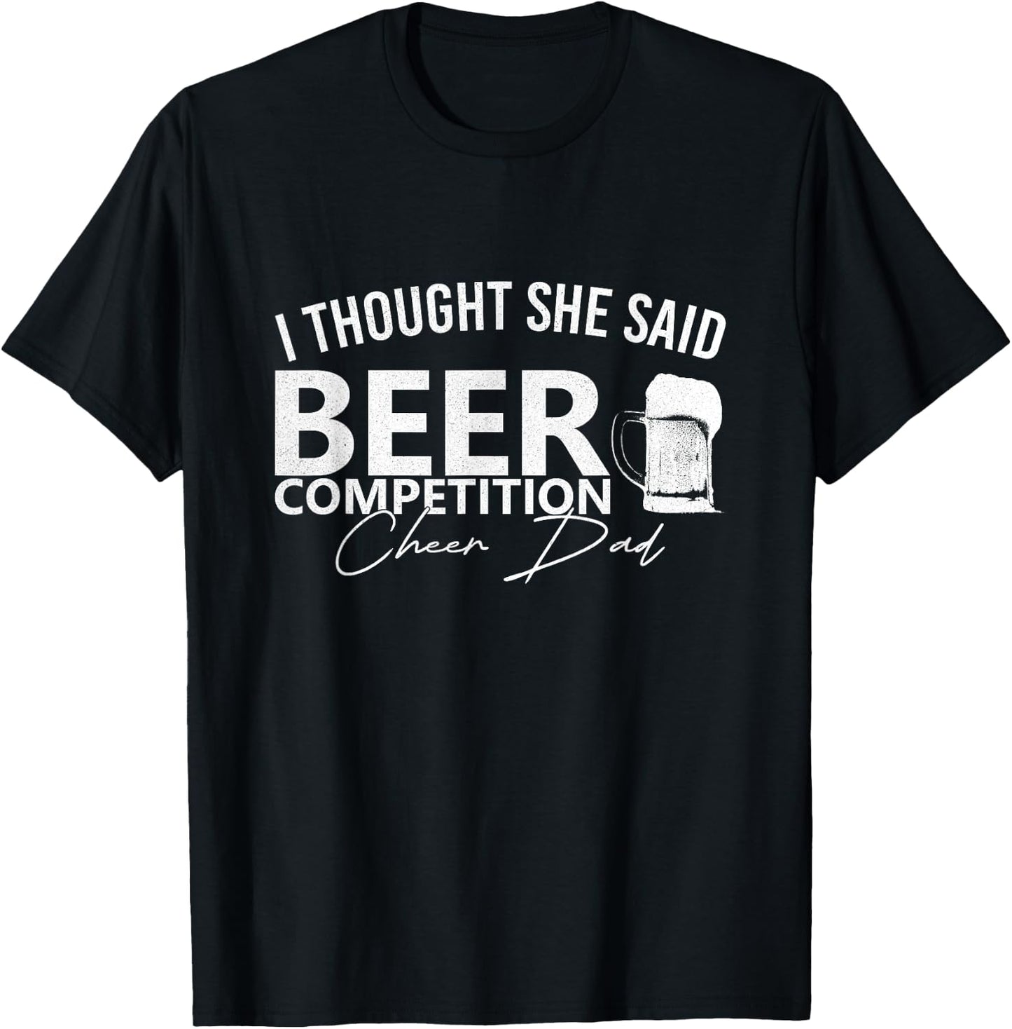 Cheer Dad Cheerleader I Thought She Said Beer Competition T-Shirt - T-Shirt | Black