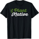 Plant Native Gardener Plants Botanical Botany Gardening T-Shirt - T-Shirt | Black