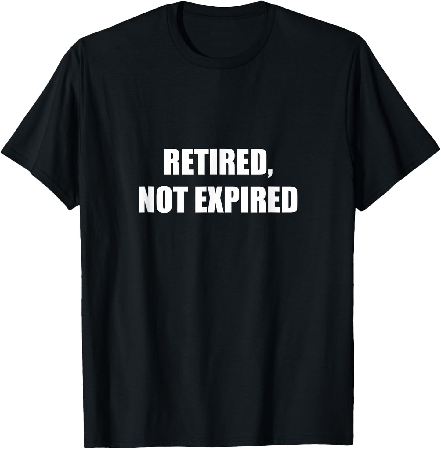 Retired, Not Expired T-Shirt - T-Shirt | Black