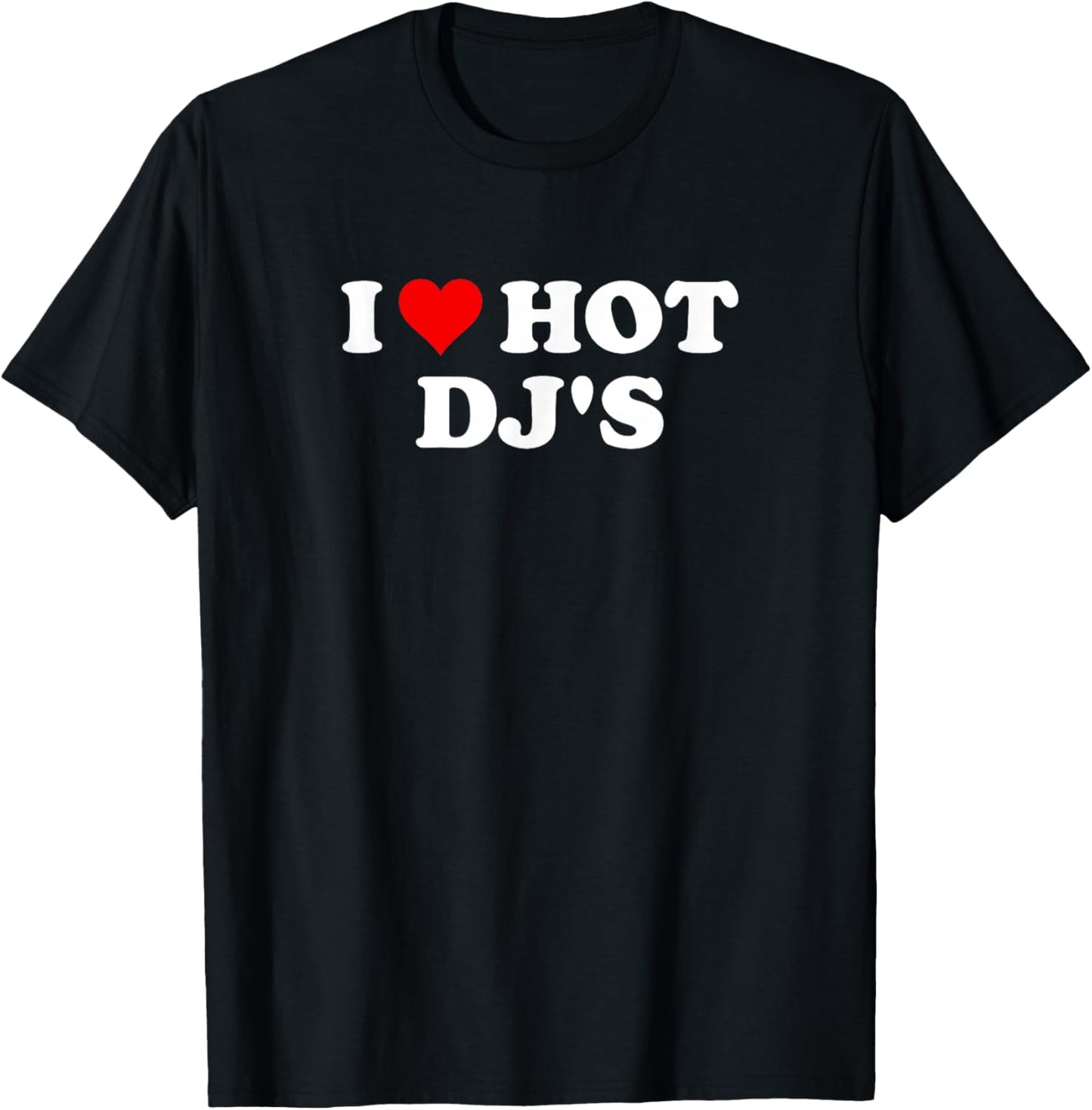 I Love Hot DJs T-Shirt - T-Shirt | Black