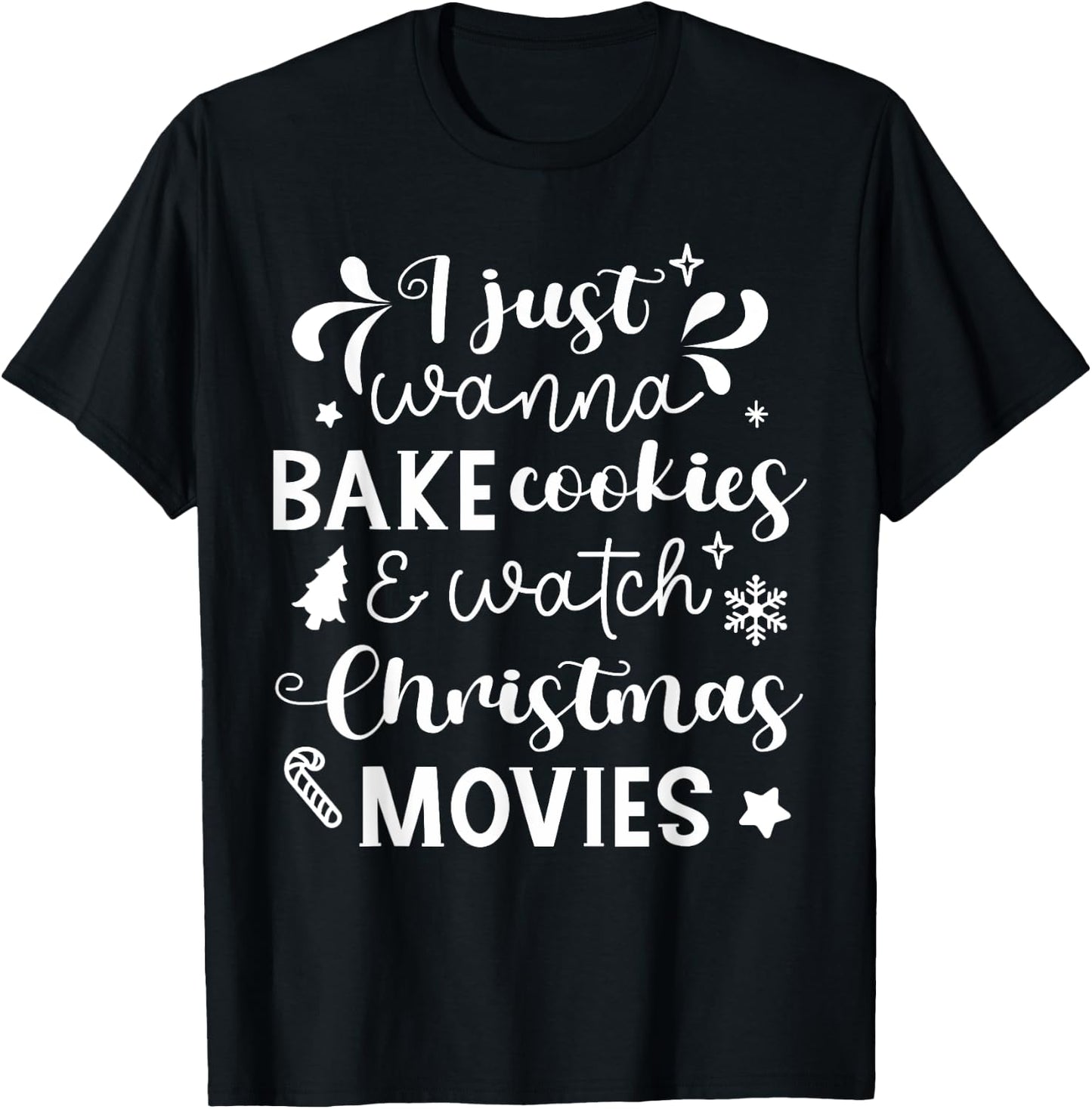 I Just Wanna Bake Cookies And Watch Christmas Movies T-Shirt - T-Shirt | Black