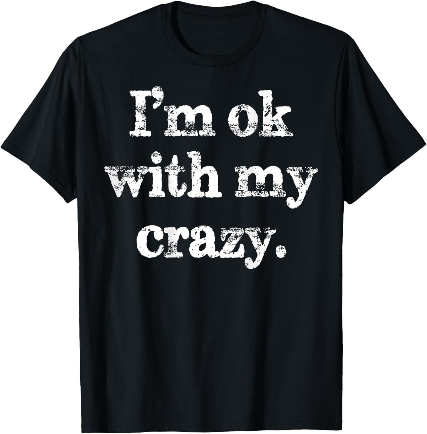 I'm OK With My Crazy Funny Saying T-Shirt - T-Shirt | Black