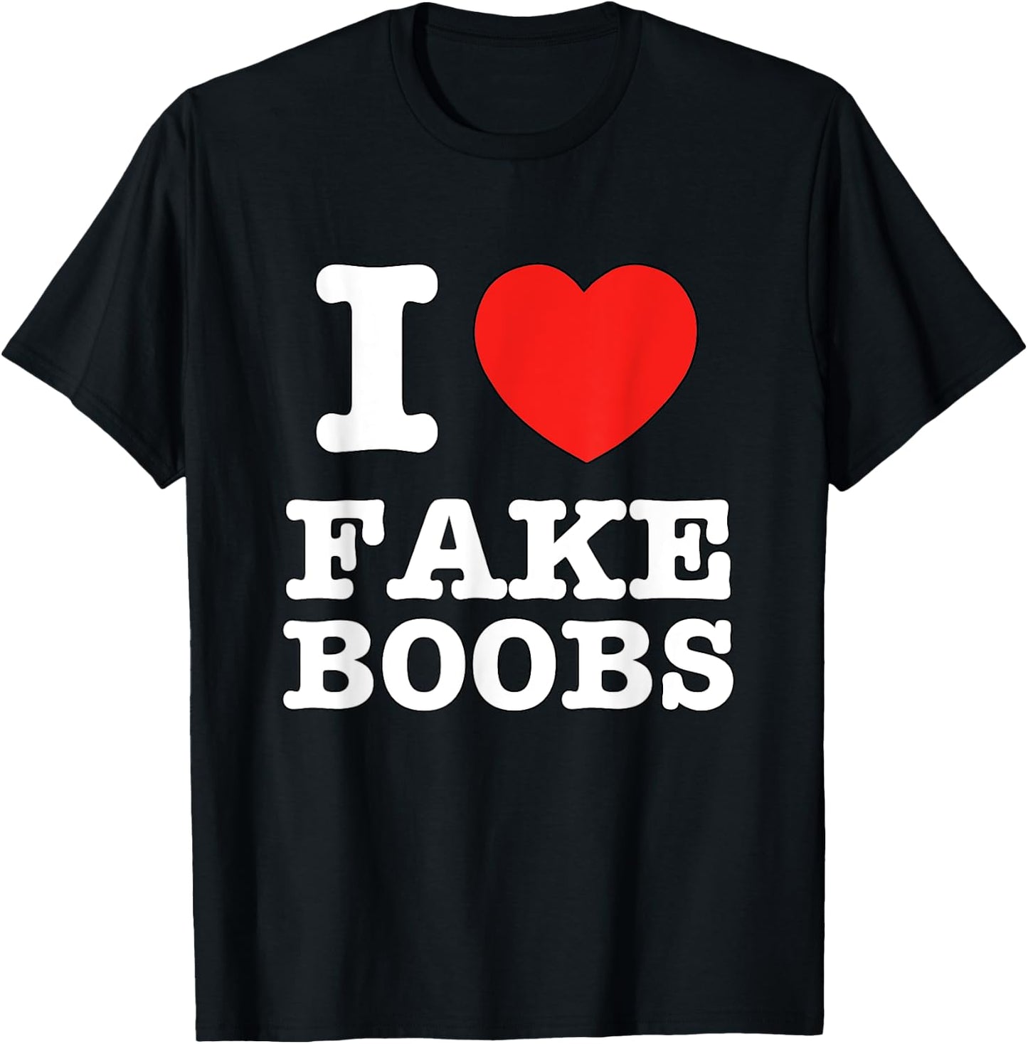 I Heart Fake Boobs Funny I Love Big Tits T-Shirt - T-Shirt | Black