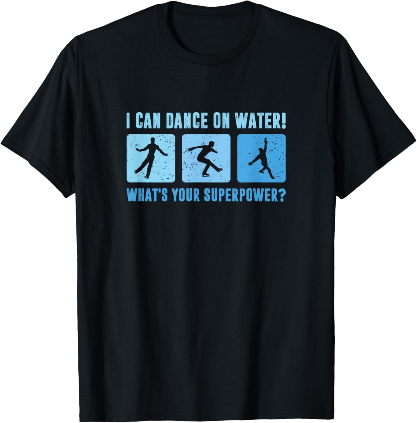 I Dance On Water What's Your Superpower, Male Figure Skater T-Shirt - T-Shirt | Black
