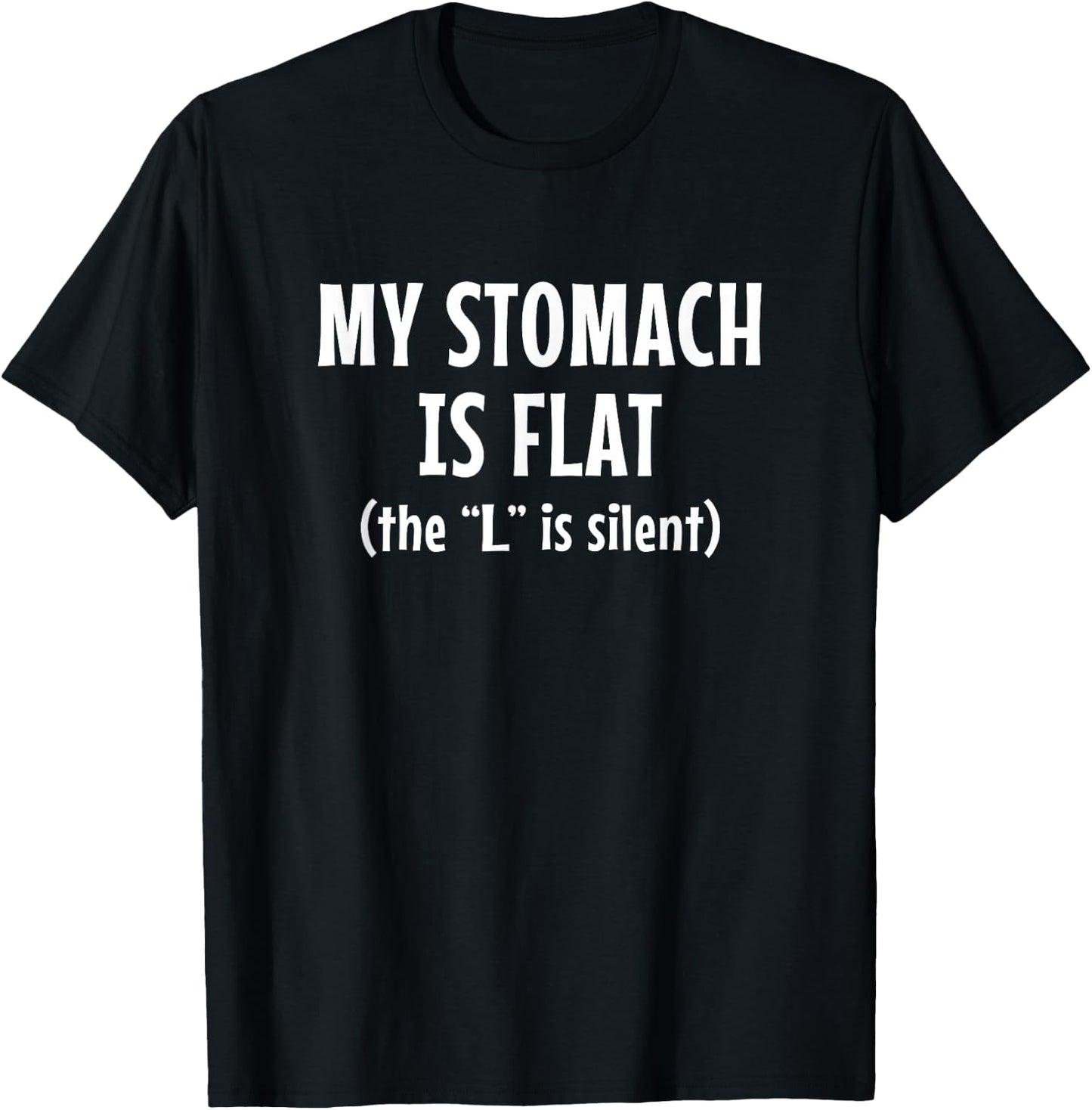 My Stomach Is Flat - The "L" Is Silent T-Shirt - T-Shirt | Black