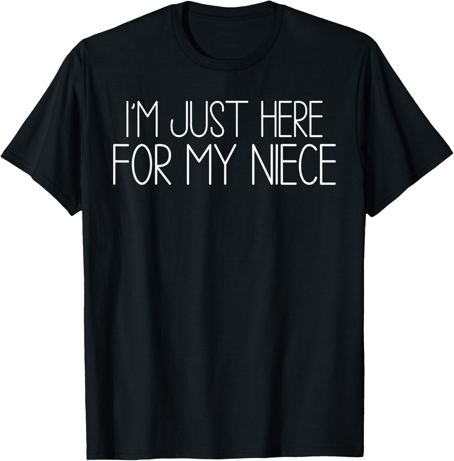 I'm Just Here for My Niece Funny for Aunt and Uncle T-Shirt - T-Shirt | Black
