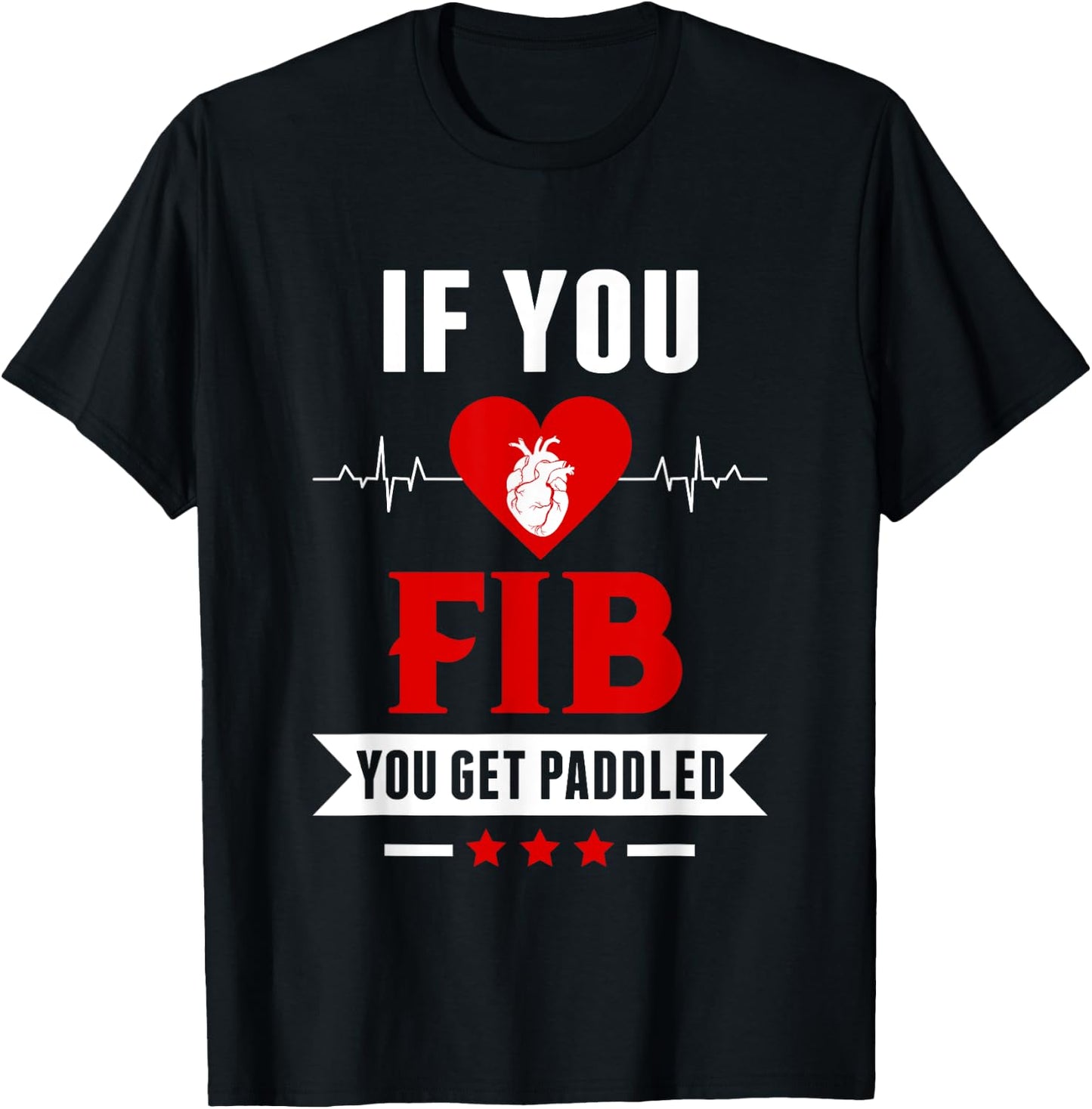 If Fib You Get Paddled Funny Cardiology Cardiologist Nurse T-Shirt - T-Shirt | Black