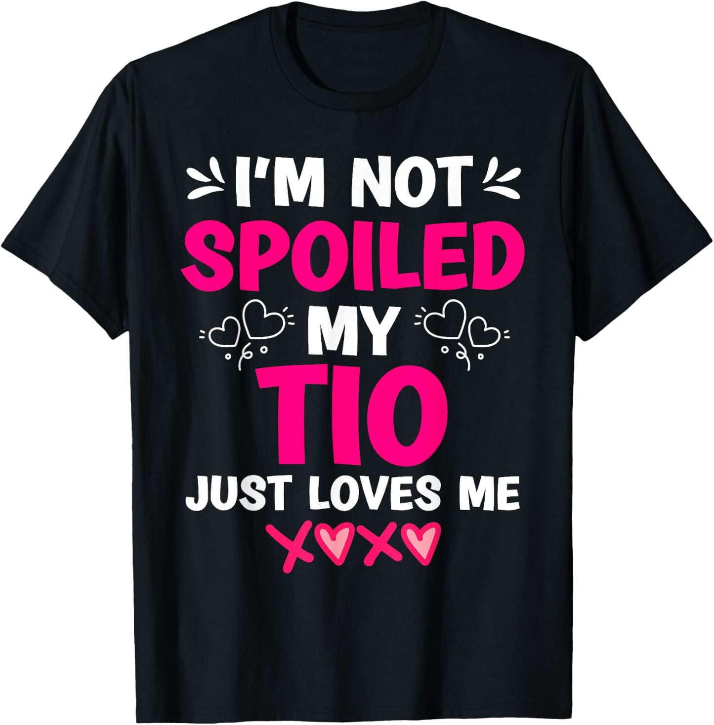 I'm Not Spoiled My Tio Just Loves Me Niece Girls Sweet Kids T-Shirt - T-Shirt | Black