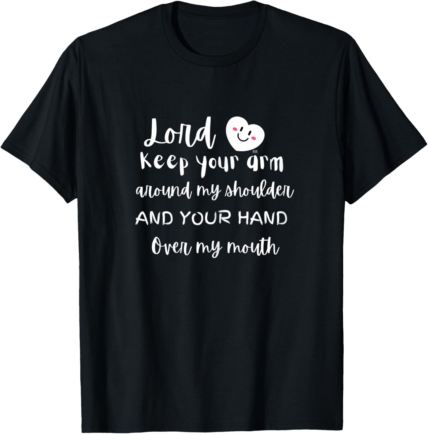 Lord Keep Your Arm Around My Shoulder and Your Hand T-Shirt - T-Shirt | Black