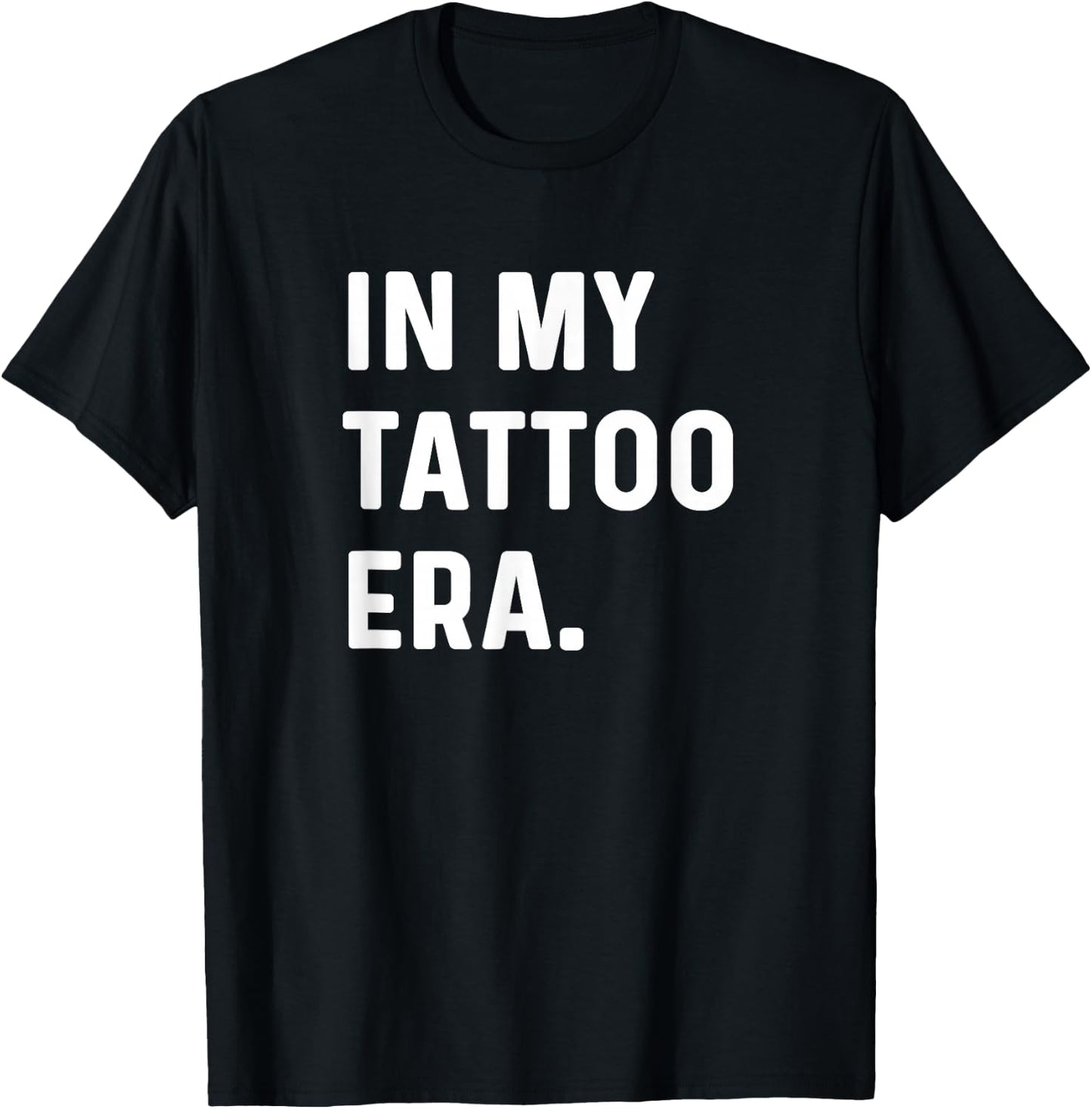 In My Tattoo Era - Funny Eras Trend Saying Quotes T-Shirt - T-Shirt | Black
